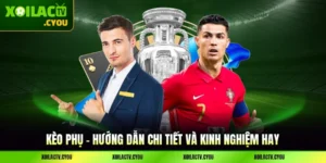 Kèo Phụ - Hướng Dẫn Chi Tiết Và Kinh Nghiệm Hay